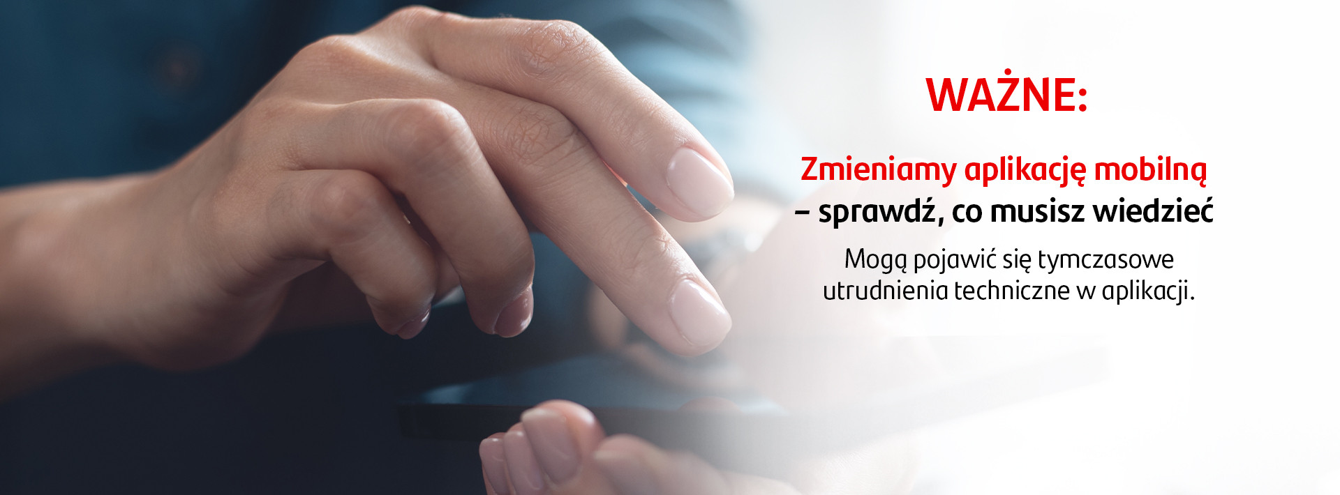 Ważne: Zmieniamy aplikację mobilną. Sprawdź co musisz wiedzieć. Mogą pojawić się tymczasowe utrudnienia techniczne w aplikacji.